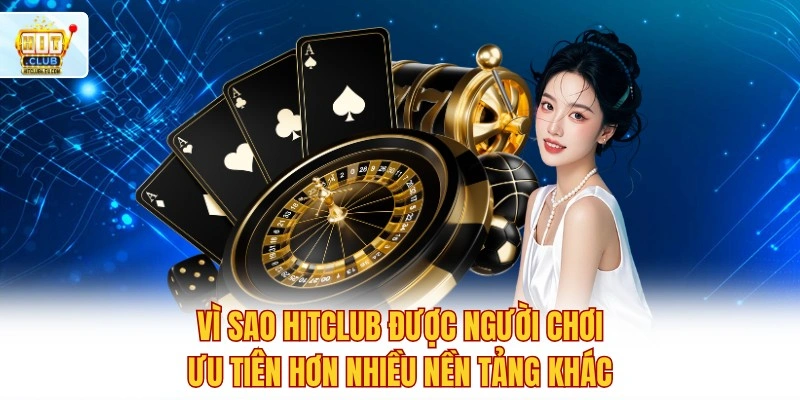 HitClub🎖️ Tải Hit Club Mới Nhất 7/2026 ✔️ Ưu Đãi +99K 7 Vì sao Hitclub được người chơi ưu tiên hơn nhiều nền tảng khác?